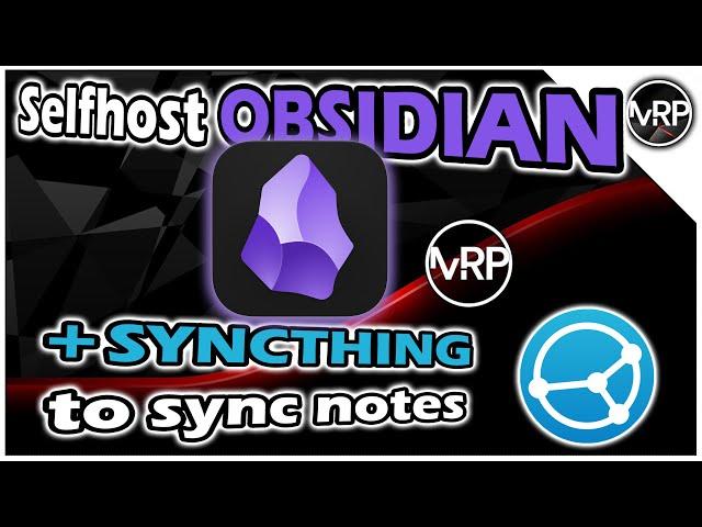 Selfhost OBSIDIAN Notes + SYNCTHING to sync across devices | Self-Hosted Lab Series