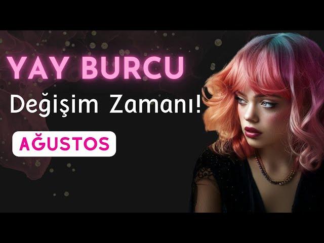 Yay Burcu Ağustos Ayında Değişim Zamanı!