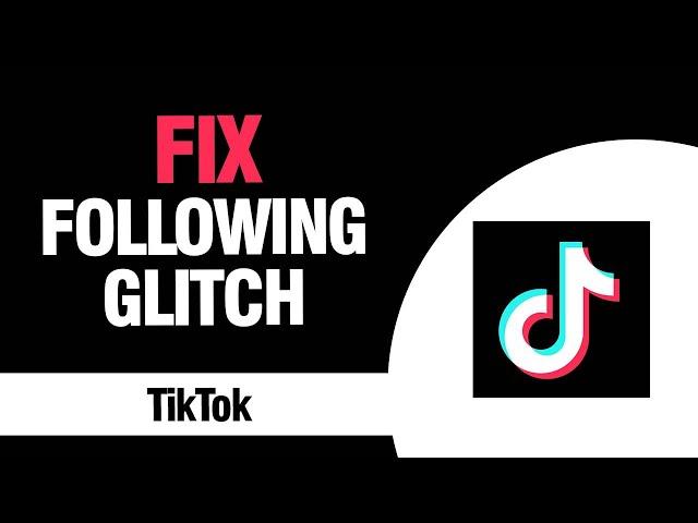 How To Fix And Solve TikTok App Following Glitch