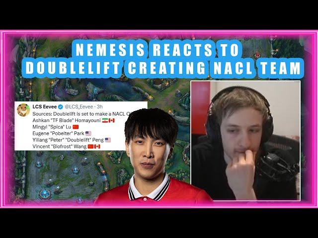 Nemesis Reacts to DOUBLELIFT Creating NACL Team With TFBLADE and POBELTER 