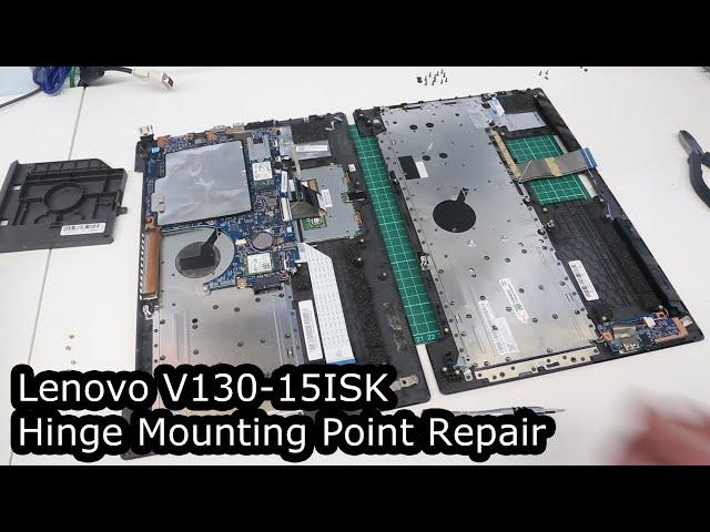 Lenovo V130-15ISK Hinge Mounting Point Repair - Palm rest Replacement