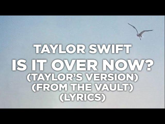 Taylor Swift - Is It Over Now? (Taylors Version) (From The Vault) (Lyrics)