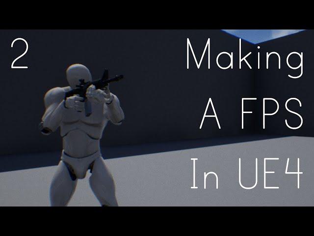 Making A FPS In UE4 - Adding A Gun And FPS Camera