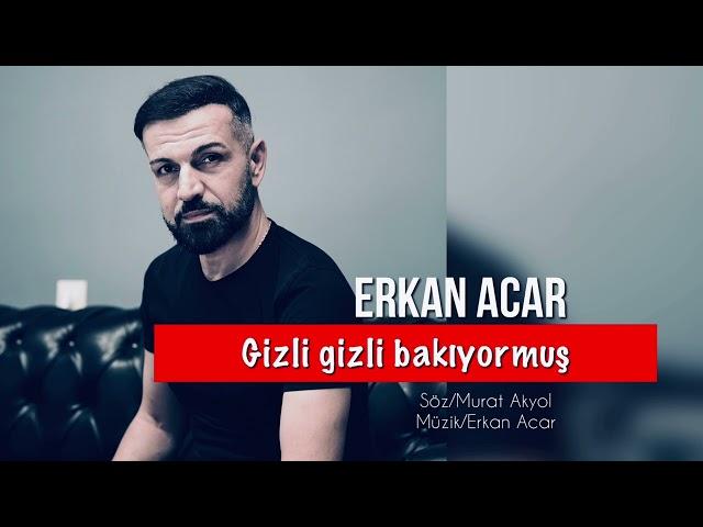 Erkan Acar - Gizli gizli Bakıyormuş