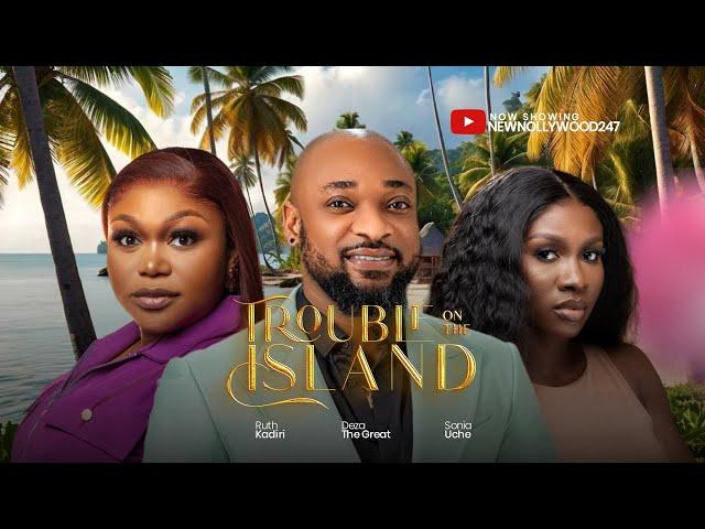 Trouble On The Island - Ruth Kadiri, Deza The Great, Sonia Uche, Atewe Raphael