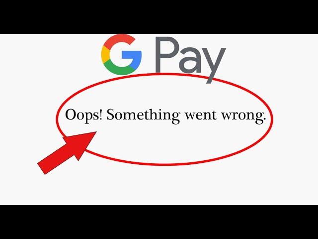 How To Fix Google Pay - Oops! Something Went Wrong Error On Android & Ios