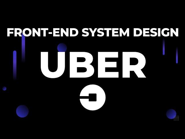 Front-End System Design - Uber