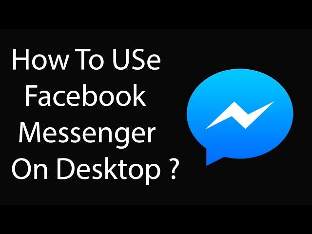 How To Use Facebook Messenger on Desktop Officially ?