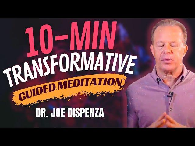 10 Min Transformative Guided Meditation - Dr. Joe Dispenza