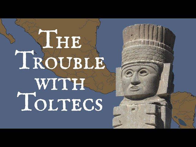 The Trouble with Toltecs