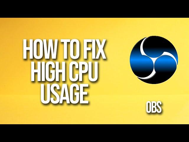 How To Fix Obs High Cpu Usage