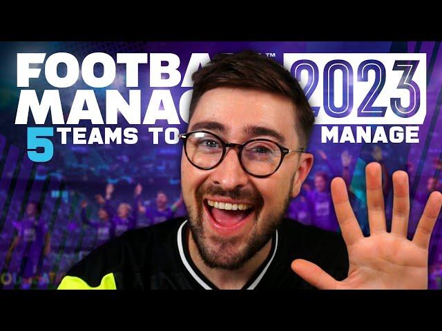 FOOTBALL MANAGER 2023 | 5 TEAMS TO MANAGE FM23