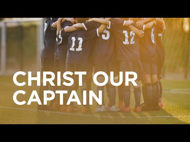 Christ Our Captain — 12/29/2021