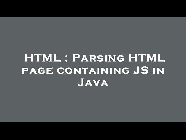 HTML : Parsing HTML page containing JS in Java