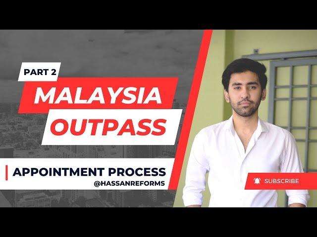 malaysia outpass information 2024 appointment complete process | Hassan Reforms