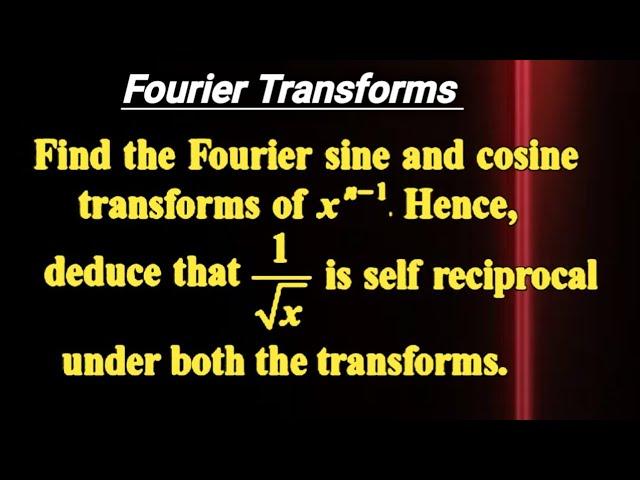 Fourier Cosine & Sine Transform of  f(x)=x^{n-1}. Hence deduce that 1/x^{1/2} is self reciprocal.