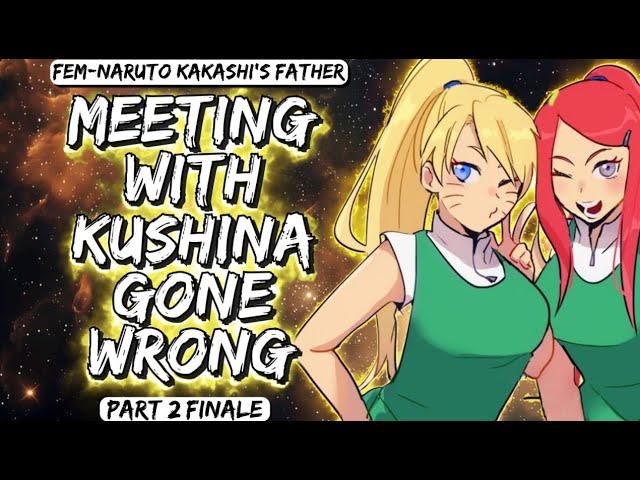 What If Fem-Naruto Was Saved By Kakashi's Father ||Meeting With Kushina Gone Wrong || Part 2 Finale