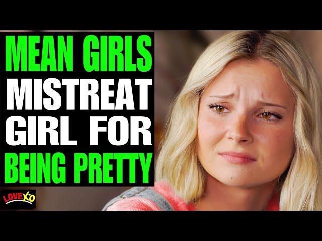 MEAN Girls MISTREAT Girl For Being PRETTY, They Instantly Regret It | LOVE XO