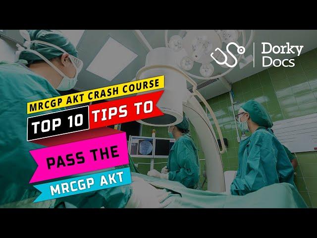 Crash Course: Top 10 Tips to Pass The MRCGP AKT Exam I Dorky Docs