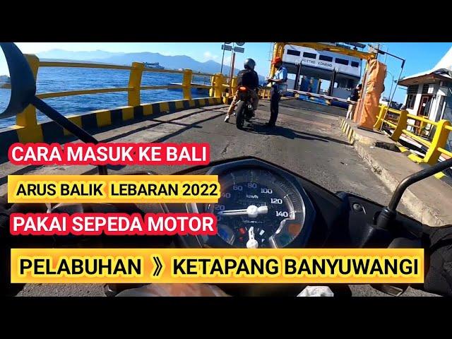 HOW TO ENTER BALI |  USE A MOTORCYCLE |  KETAPANG GILIMANUK PORT 2022