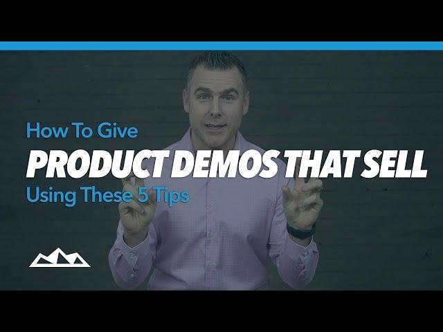 How To Give Product Demos That Sell Using These 5 Tips