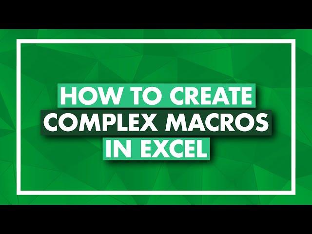 How to Create Complex Macros in Excel