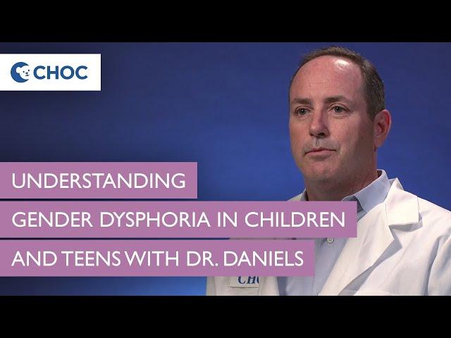 Understanding Gender Dysphoria in Children and Teens with Dr. Daniels | CHOC