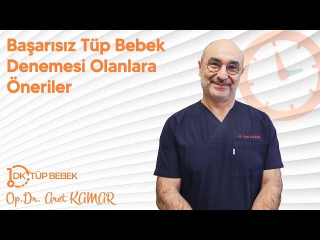 Başarısız Tüp Bebek Denemesi Olanlara Öneriler | Op. Dr. Aret Kamar