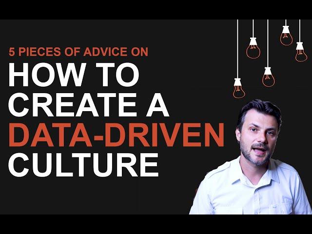 5 Pieces Of Advice On How To Create A Data Driven Culture