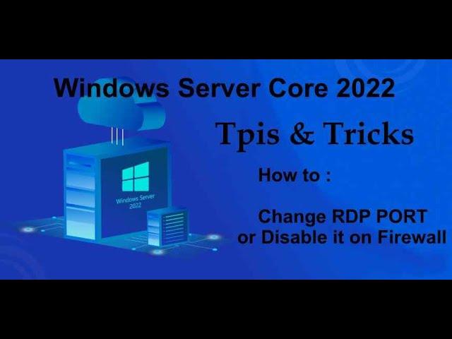 Windows Server Core 2022 Tips & Tricks - How to change RDP port number and Block old port