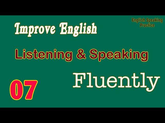 American English Speaking | Improve English Listening & Speaking Fluently | English Conversations 07