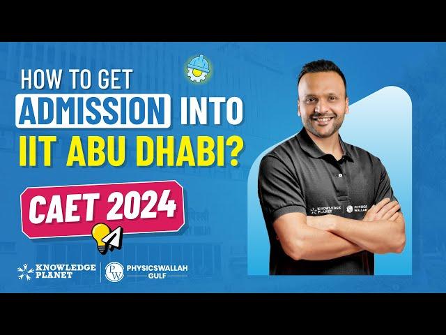 How to Get Admission into IIT Abu Dhabi | CAET Entrance Test Guide 2024 | Sachin Bharti Gupta