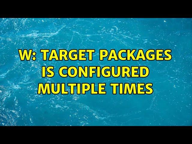 Ubuntu: W: Target Packages is configured multiple times