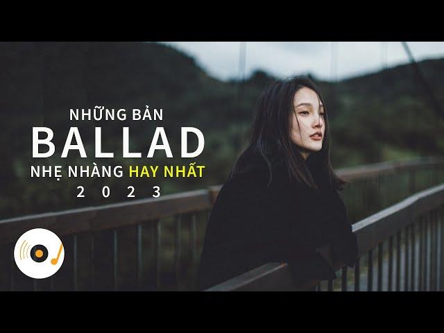 NHỮNG BẢN BALLAD NHẠC TRẺ NHẸ NHÀNG THƯ GIÃN HAY NHẤT 2023 #11 #ballad #nhạctrẻhay