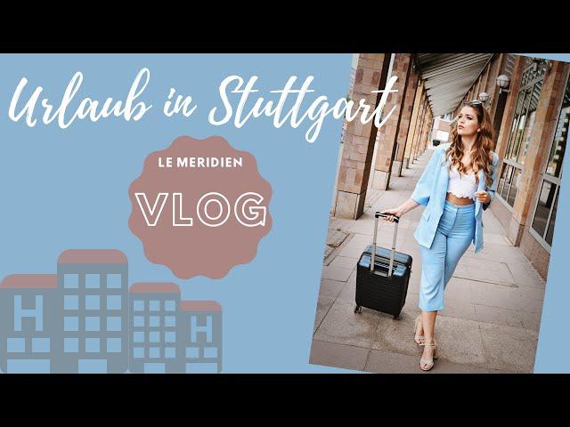 #VLOG NIENKE LATTEN - Urlaub in Stuttgart - Le Méredien