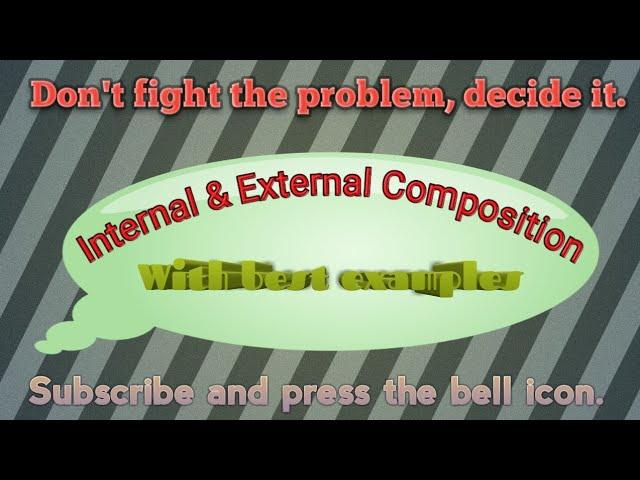 Internal and External composition... with best examples.