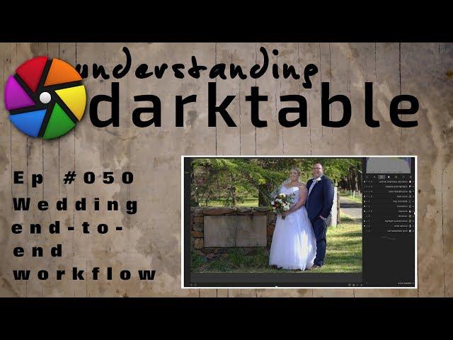 darktable ep 050 - Wedding end-to-end workflow