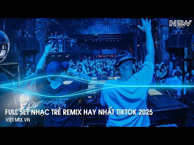 Nhạc Remix Tiktok 2025 - BXH Nhạc Trẻ Remix Hay Nhất 2025 - Full Set Nhạc Cổ Đánh Đổ Dân Chơi Remix