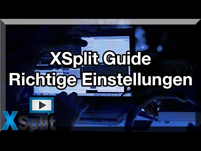 XSplit Guide / Tutorial - Richtige Einstellungen für Livestream