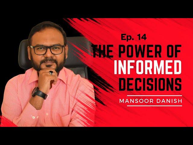 Ep. 14 | The Power of Informed Decisions | Mansoor Danish