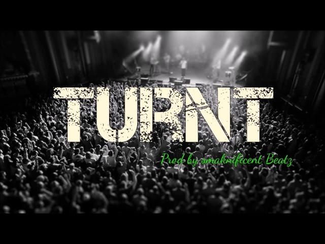 "Turnt" prod  Smaknificent Beatz