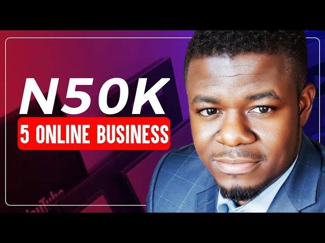 5 Profitable Online Business N50,000 or Less Can Start in 2023