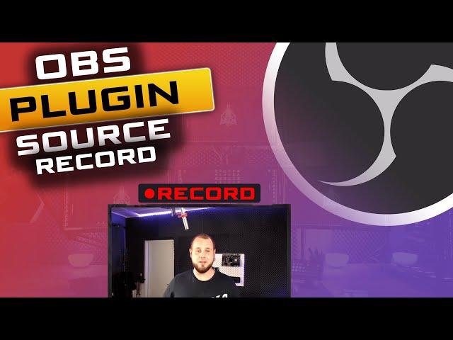 QUELLEN in OBS STUDIO getrennt aufnehmen mit SOURCE RECORD PLUGIN