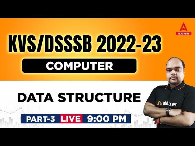 KVS/DSSSB 2022-23 | KVS PGT Computer Science Preparation | Data Structure Part 3