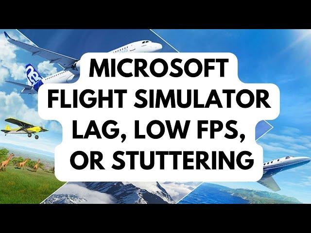 How To Fix Microsoft Flight Simulator Lag, Low FPS, Or Stuttering