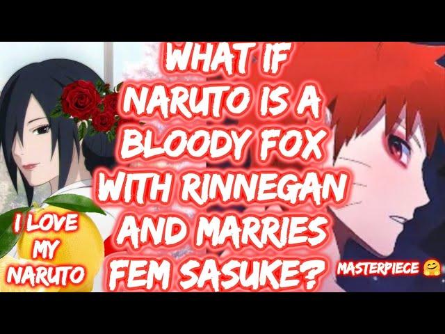 What If Naruto Is A Bloody Fox With Rinnegan And Marries Fem Sasuke? What If Naruto FULL SERIES