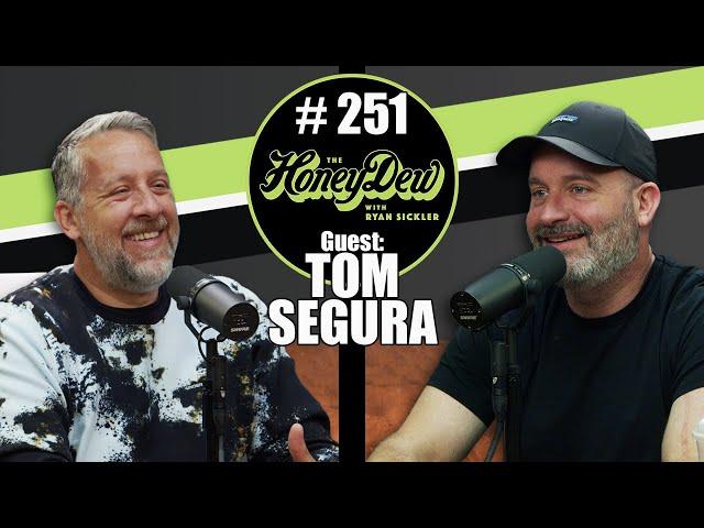 HoneyDew Podcast #251 | Tom Segura