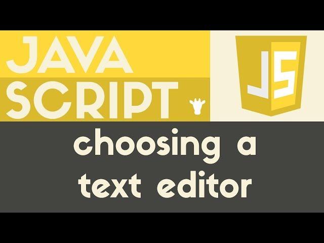 Choosing a Text Editor | JavaScript | Tutorial 2