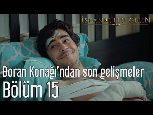 İstanbullu Gelin 15. Bölüm - Boran Konağından Son Gelişmeler