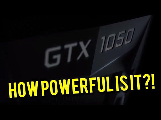 How powerful is the GTX 1050 and 1050 Ti?